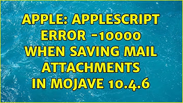 Apple: Applescript error -10000 when saving Mail attachments in Mojave 10.4.6