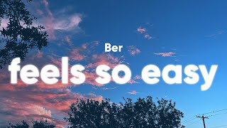 Ber - Feels So Easy (Lyrics)