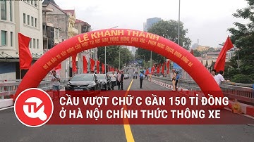 Cầu vượt chữ C gần 150 tỉ đồng ở Hà Nội chính thức thông xe | Truyền hình Quốc hội Việt Nam