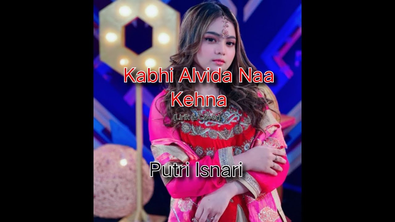 Putri Isnari - Kabhi Alvida Naa Kehna (Lirik \u0026 Cover)