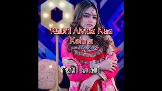 Putri Isnari - Kabhi Alvida Naa Kehna (Lirik \u0026 Cover)