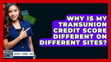 Why Is My Transunion Credit Score Different On Different Sites? - CreditGuide360.com