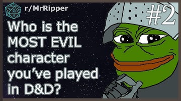 D&D Players, Who is the most evil character you’ve played in D&D? #2