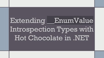 Extending __EnumValue Introspection Types with Hot Chocolate in .NET