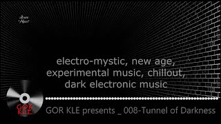 GOR KLE-008 Tunnel of Darkness_electro-mystic, dark electronic, newage, chillout, experimental music