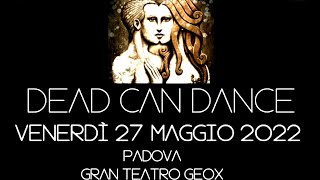 Dead Can Dance - Gran Teatro Geox, Padova, Italy, 27 may 2022 - full gig VIDEO