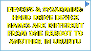 DevOps & SysAdmins: Hard drive device names are different from one reboot to another in Ubuntu