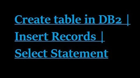 Create Table in DB2 | Insert Records | Select Statement