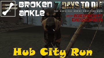 E02 - Broken Ankle A12 - Hub City Run - 7 Days to Die Multiplayer