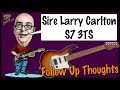 Sire Larry Carlton S7 - Follow Up Thoughts & Impressions