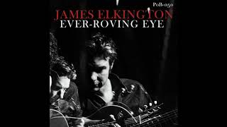 James Elkington - &quot;Ever-Roving Eye&quot; (Official Audio)