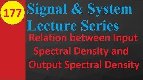 Relation Between Input Spectral Density and Output Spectral Density in Signals and Systems