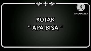 Apa Bisa - Kotak Lirik Lagu