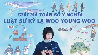 NỮ LUẬT SƯ KỲ LẠ WOO YOUNG WOO: Giải mã toàn bộ Ý nghĩa