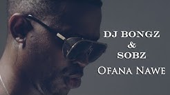 Dj Bongz and Sobz - Ofana Nawe (Official Music Video)