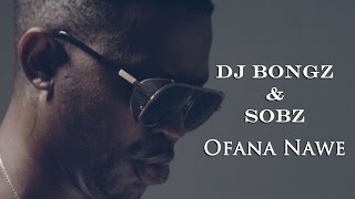 Dj Bongz and Sobz - Ofana Nawe