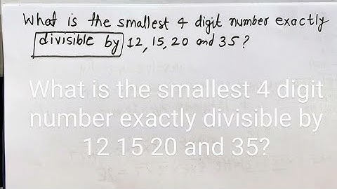 What is the smallest 4 digit number exactly divisible by 12 15 20 and 35?