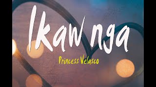 Ikaw Nga - Princess Velasco ( lyrics)