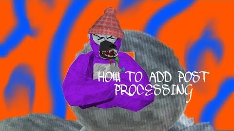 How to add post processing to your gorilla tag fan game