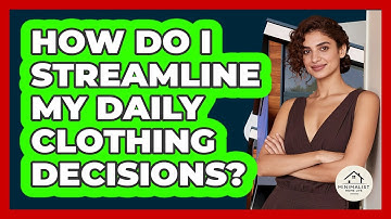 How Do I Streamline My Daily Clothing Decisions?
