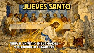 2 de Abril - Jueves Santo: El Hombre que Tenía el Universo en Sus Manos Lavó Pies en el Suelo