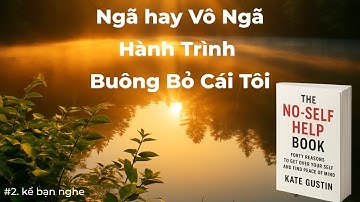 Ngã hay Vô Ngã: Hành Trình Buông Bỏ Cái Tôi | Sống Bình An Giữa Cuộc Đời Ồn Ào