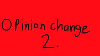 Opinion change 2. (Read Description)