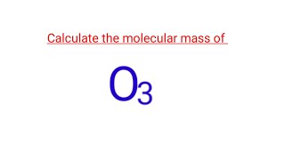 Calculate The Molecular Mass Of O3. The Molar Mass Of O3