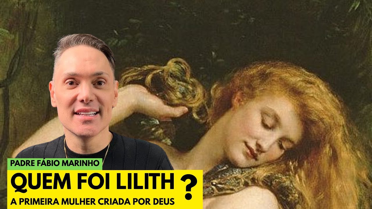 A primeira mulher criada não foi Eva mas Lilith - com Padre Fábio Marinho