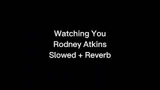 Watching You By Rodney Atkins (Slowed + Reverb)