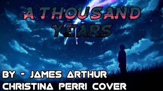A Thousand Years - James Arthur (Christina Perri Cover) {1 Hourloop}