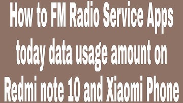 How to FM Radio Service Apps today data usage amount on Redmi note 10 and Xiaomi Phone