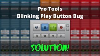 Pro Tools Bug SOLVED! Blinking play button; no playback