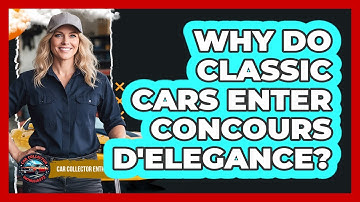 Why Do Classic Cars Enter Concours d