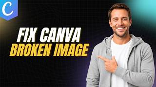 How To Fix Canva Broken Image In Canva [Step By Step Guide]