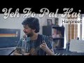 Ye jo pal hai  harpreet  new music 2019