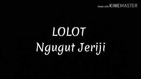 LOLOT - NGUGUT JERIJI (lirik)