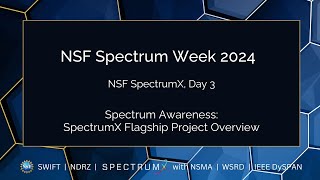 2024 Spectrum Week - Day 3 - NSF SpectrumX - Spectrum Awareness: SpectrumX Flagship Project Overview
