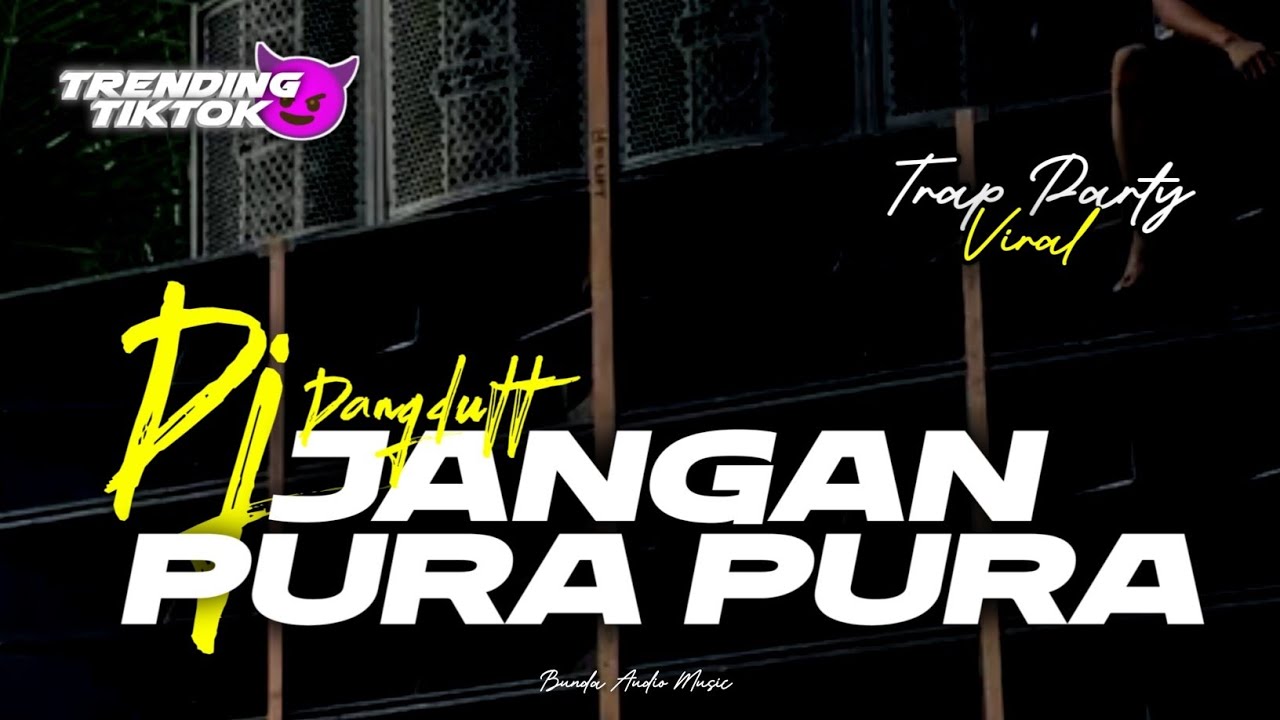 DJ JANGAN PURA PURA || DANGDUT STYLE TRAP PARTY || YANG LAGI VIRAL || TRENDING TIKTOk