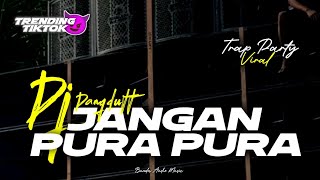 Download Lagu DJ JANGAN PURA PURA || DANGDUT STYLE TRAP PARTY || YANG LAGI VIRAL || TRENDING TIKTOk MP3