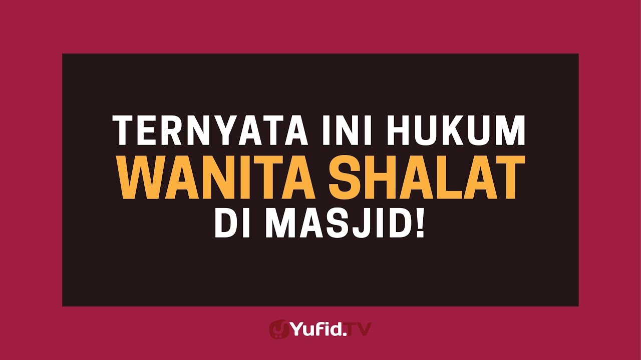 Tuntunan Sholat (Panduan Sholat): Hukum Wanita Shalat di Masjid - Poster Dakwah Yufid TV