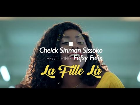 Cheick Siriman Sissoko Feat. Fefsy Felix - La fille là