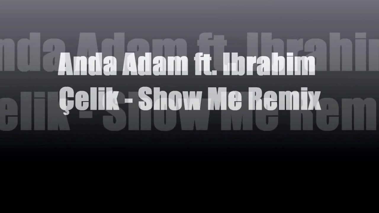 Anda Adam ft. Ibrahim Çelik - Show Me Remix