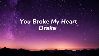 You Broke My Heart-Lyrics By Drake