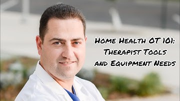 Home Health Occupational Therapy 101: Equipment and Tool Needs