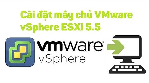 VMware vSphere 1: Cài đặt máy chủ ESXi 5.5
