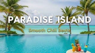 Paradise Island 🌴🍹 | Smooth Chill Beats screenshot 4