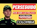 Perseguido por ser CATÓLICO ¡ESTO PASA EN COLOMBIA! 😱🤯