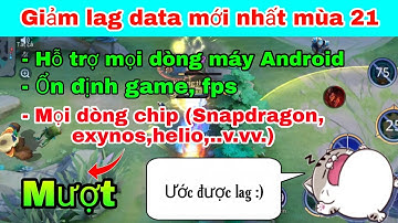 Fix lag data liên quân mùa 21 | Giảm lag, giảm drops fps cho các dòng máy yếu, tối ưu hoá game