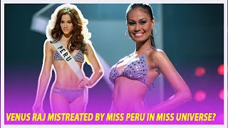 Was Venus Raj mistreated by Miss Peru in Miss Universe?